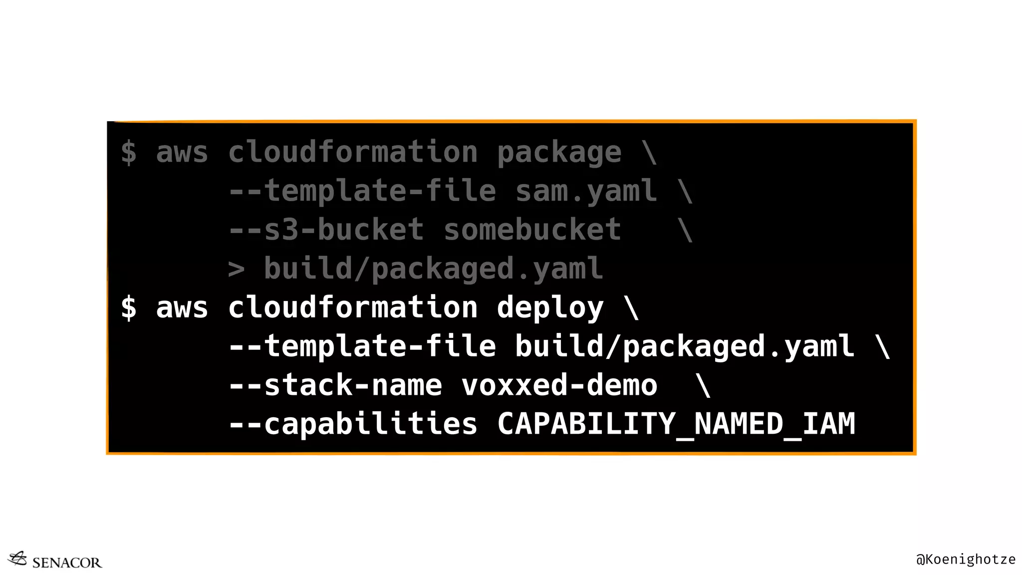 @Koenighotze
$ aws cloudformation package 
--template-file sam.yaml 
--s3-bucket somebucket 
> build/packaged.yaml
$ aws cloudformation deploy 
--template-file build/packaged.yaml 
--stack-name voxxed-demo 
--capabilities CAPABILITY_NAMED_IAM
 