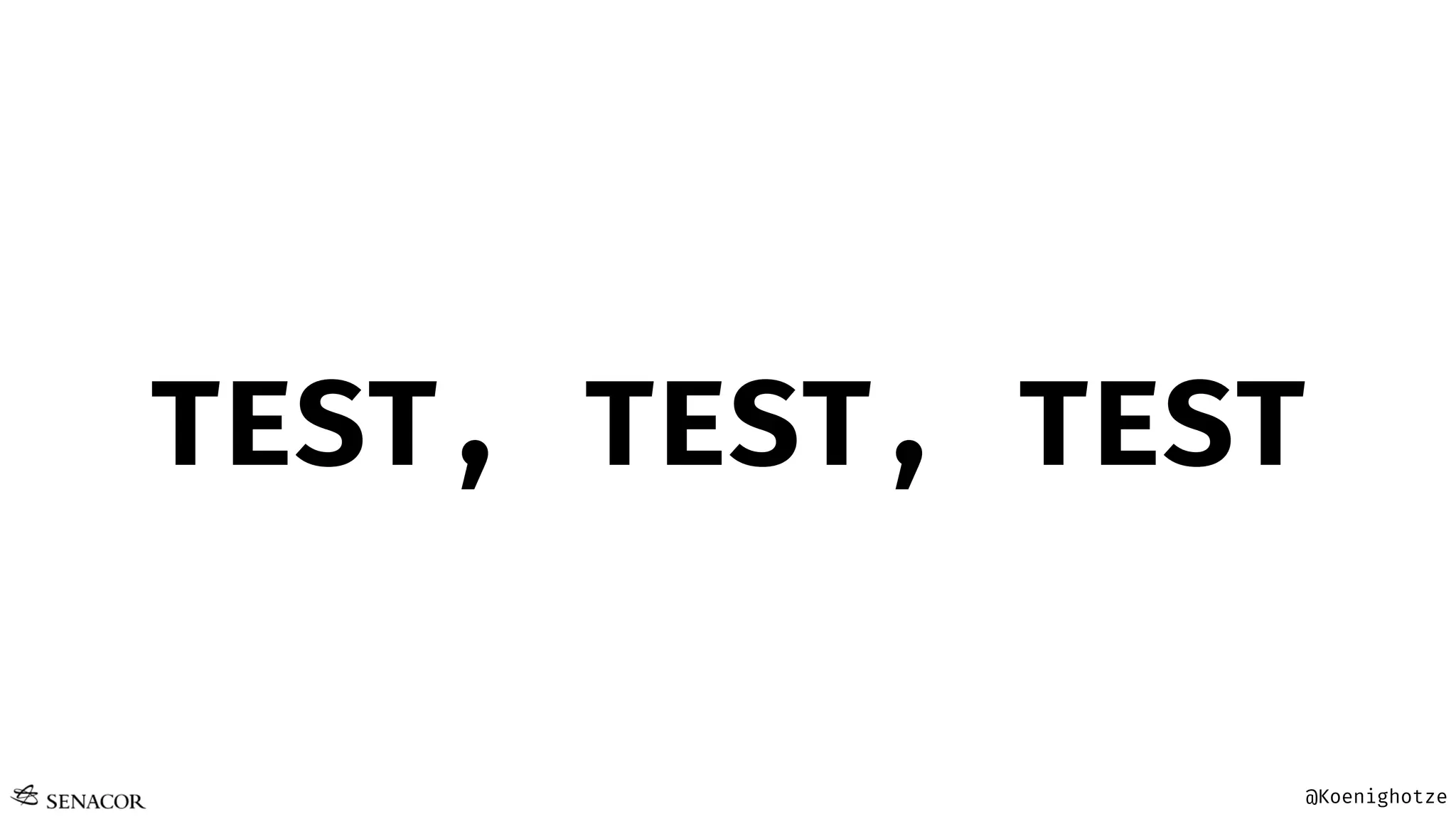 @Koenighotze
TEST, TEST, TEST
 