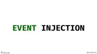@Koenighotze
EVENT INJECTION
 