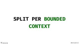 @Koenighotze
SPLIT PER BOUNDED
CONTEXT
 