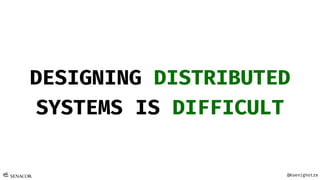 @Koenighotze
DESIGNING DISTRIBUTED
SYSTEMS IS DIFFICULT
 
