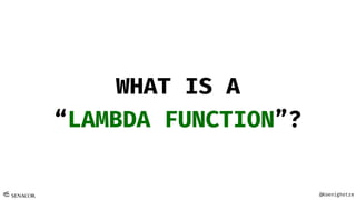 @Koenighotze
WHAT IS A
“LAMBDA FUNCTION”?
 