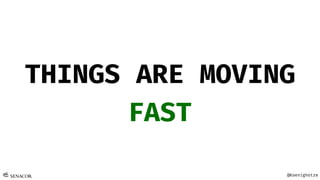 @Koenighotze
THINGS ARE MOVING
FAST
 