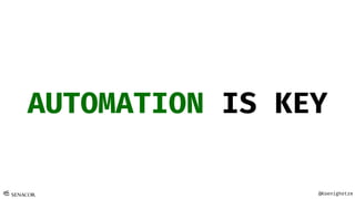 @Koenighotze
AUTOMATION IS KEY
 