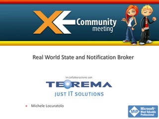 Real World State and Notification Broker Michele Locuratolo In collaborazione con 