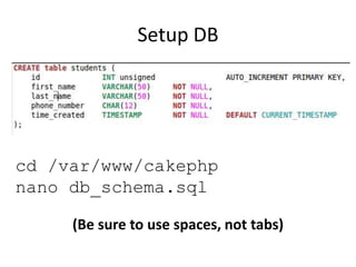 Setup DBcd /var/www/cakephpnano db_schema.sql(Be sure to use spaces, not tabs)