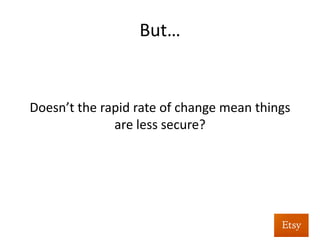  
	
  
Being	
  able	
  to	
  deploy	
  quick	
  is	
  our	
  #1	
  security	
  
feature	
  	
  
	
  
 