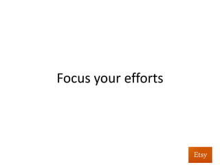 Focus	
  your	
  eﬀorts	
  	
  
•  Con%nuous	
  deployment	
  means	
  code	
  ships	
  fast	
  
•  Things	
  will	
  go	
  out	
  the	
  door	
  before	
  security	
  
team	
  knows	
  about	
  them	
  
•  How	
  can	
  we	
  detect	
  high	
  risk	
  func%onality?	
  
 