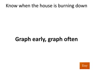  
	
  
Know	
  when	
  the	
  house	
  is	
  
burning	
  down	
  
 
