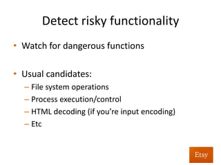 Detect	
  risky	
  func%onality	
  
1.  Walk	
  DocumentRoot,	
  build	
  list	
  of	
  ﬁles	
  	
  
2.  Compare	
  each	
...