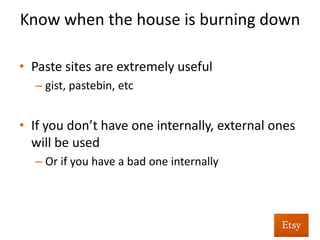 Know	
  when	
  the	
  house	
  is	
  burning	
  down	
  	
  
	
  
	
  
	
  
	
  
Have	
  the	
  ability	
  to	
  quickly/...