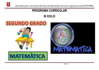 Diversificación Curricular del Área de Matemática III Ciclo: Segundo Grado I.E. N 4016
Página 1
PROGRAMA CURRICULAR
III CICLO
 