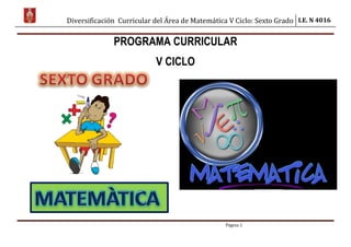 Diversificación Curricular del Área de Matemática V Ciclo: Sexto Grado I.E. N 4016
Página 1
PROGRAMA CURRICULAR
V CICLO
 