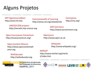 Alguns Projetos
MIT OpenCourseWare             Commonwealth of Learning           Connexions
http://ocw.mit.edu           ...