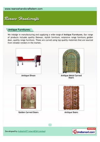 Antique Furnitures:

We indulge in manufacturing and supplying a wide range of Antique Furnitures. Our range
of products i...
