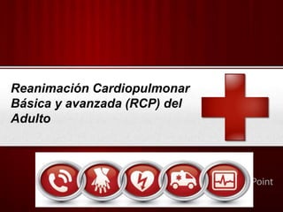 Your Logo
Reanimación Cardiopulmonar
Básica y avanzada (RCP) del
Adulto
 