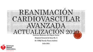 Instituto Mexicano del Seguro Social
Hospital General de Zona No. 6
R1 UMQ Tarcila Tinoco Ambriz
Julio 2021
 