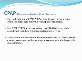 CPAP (Continuous Positive Airway Pressure)
 Hay evidencia que la CPAP/PEEP es beneficiosa y no causa daño

cuando es usad...