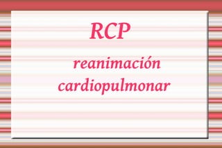 RCP   reanimación cardiopulmonar 