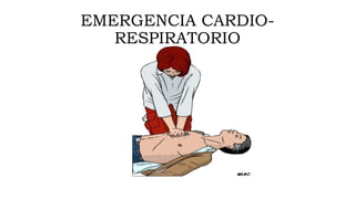 EMERGENCIA CARDIO-
RESPIRATORIO
 