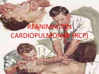 REANIMACION
CARDIOPULMONAR (RCP)
 