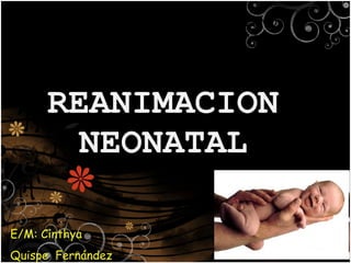 REANIMACION NEONATAL E/M: Cinthya  Quispe  Fernández UNIVERSIDAD NACIONAL DEL ALTIPLANO FACULTAD DE MEDICINA CATEDRA DE PEDIATRIA Y PUERICULTURA  