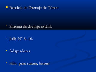  BBaannddeejjaa ddee DDrreennaajjee ddee TTóórraaxx:: 
• SSiisstteemmaa ddee ddrreennaajjee eessttéérriill.. 
• JJoollllyy NN°° 88-- 1100.. 
• AAddaappttaaddoorreess.. 
• HHiilloo ppaarraa ssuuttuurraa,, bbiissttuurríí 
 