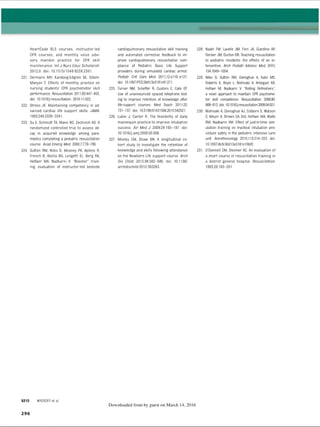 HeartCode BLS courses, instructor-led
CPR courses, and monthly voice advi­
sory manikin practice for CPR skill
maintenance. In t J Nurs Educ Scholarsh.
2012;9. doi: 10.1515/1548-923X 2361.
221. Oermann MH, Kardong-Edgren SE, Odom-
Maryon T. Effects of monthly practice on
nursing students' CPR psychomotor skill
performance. Resuscitation. 2011;82:447—
453.
doi: 10.1016/j.resuscrtation. 2010.11.022.
222. Stross JK. Maintaining competency in ad­
vanced cardiac life support skills. JAMA.
1983,249:3339-3341.
223. Su E, Schmidt TA, Mann NC, Zechmch AD. A
randomized controlled trial to assess de­
cay in acquired knowledge among para­
medics completing a pediatric resuscitation
course. Acad Emerg Med. 2000;7:779-786.
224. Sutton RM. Niles D, Meaney PA, Aplenc R,
French B, Abella BS, Lengetti EL, Berg RA.
Helfaer MA, Nadkarni V. Booster train­
ing; evaluation of instructor-led bedside
cardiopulmonary resuscitation skill training
and automated corrective feedback to im­
prove cardiopulmonary resuscitation com­
pliance of Pediatric Basic Life Support
providers during simulated cardiac arrest
Pediatr Cnt Care Med 2011;12:e116-e121.
doi: 10.1097/PCC 0b013e3181e91271.
225. Turner NM, Scheffer R. Custers E, Cate OT.
Use of unannounced spaced telephone test­
ing to improve retention of knowledge after
life-support courses. Med Teach. 2011;33:
731-737. doi: 10.3109/0142159X2010.542521.
226. Lubin J, Carter R. The feasibility of daily
mannequin practice to improve intubation
success. Air Med J. 2009,28:195-197. doi:
10.1016/j.amj.2009.03.006.
227. Mosley CM, Shaw BN A longitudinal co­
hort study to investigate the retention of
knowledge and skills following attendance
on the Newborn Life support course. Arch
Dis Child. 2013;98:582-586. doi: 10.1136/
archdischild-2012-303263.
228. Nadel FM, Lavelle JM, Fein JA, Giardino AP,
Decker JM, Durbin DR. Teaching resuscitation
to pediatric residents: the effects of an in­
tervention. Arch Pediatr Adolesc Med. 2(
154:1049-1054.
i l l
229. Niles D, Sutton RM, Donoghue A, Kalsi MS,
Roberts K, Boyle L, Nishisaki A Arbogast KB,
Helfaer M, Nadkami V. Rolling Refreshers:
a novel approach to maintain CPR psychomo­
tor skill competence. Resuscitation. 2009;80:
909-912. doi: 10.1016/j resuscitation.2009.04.021.
230. Nishisaki A, Donoghue AJ, Colborn S, Watson
C, Meyer A, Brown CA 3rd. Helfaer MA, Walls
RM. Nadkarni VM. Effect of just-in-time sim­
ulation training on tracheal intubation pro­
cedure safety in the pediatric intensive care
unit. Anesthesiology. 2010;113:214-223. doi:
10.1097/ALN.0b013e3181e19bf2.
231. O'Donnell CM. Skinner AC. An evaluation of
a short course in resuscitation training in
a district general hospital. Resuscitation.
1993,26:193-201.
S212 WYCK0FF et al
Downloaded from by guest on March 14, 2016
2 9 6
ERRNVPHGLFRVRUJ
 