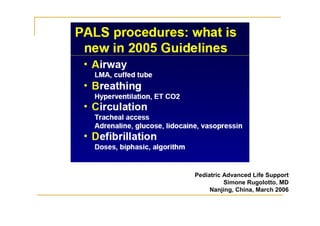 Pediatric Advanced Life Support
Simone Rugolotto, MD
Nanjing, China, March 2006
 