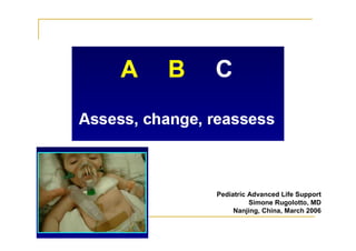 Pediatric Advanced Life Support
Simone Rugolotto, MD
Nanjing, China, March 2006
 