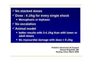 Pediatric Advanced Life Support
Simone Rugolotto, MD
Nanjing, China, March 2006
 