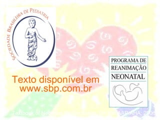 Textbook of Neonatal Resuscitation, 5th Ed. AAP/AHA; 2006 Texto disponível em www.sbp.com.br 