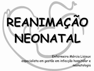 Enfermeira Mércia Lisieux especialista em gestão em infecção hospitalar e neonatologia REANIMAÇÃO NEONATAL 