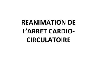 REANIMATION DE L’ARRET CARDIO-CIRCULATOIRE 