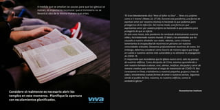 A medida que se amplían las pautas para que las iglesias se
reúnan, es importante reconocer que el ministerio no se
llevará a cabo de la misma manera que antes.
Considere si realmente es necesario abrir los
templos en este momento. Planiﬁque la apertura
con escalamientos planiﬁcados.
“El Gran Mandamiento dice: "Ama al Señor tu Dios" ... "Ama a tu prójimo
como a ti mismo" (Mateo 22: 37-39). Durante esta pandemia, una forma de
expresar amor por nosotros mismos es haciendo lo que podamos para
protegernos de la infección. Del mismo modo, una forma en que
expresamos amor por nuestro prójimo es haciendo lo que podamos para
protegerlo de que se infecte.
En solo unos meses, esta pandemia ha cambiado drásticamente nuestras
vidas y ha trastornado nuestro mundo. El dolor y las ansiedades que ha
causado a nuestro alrededor son reales. Además, como cristianos
lamentamos la incapacidad de reunirnos en persona con nuestras
comunidades eclesiales. Deseamos profundamente reunirnos de nuevo. Sin
embargo, debemos considerar cómo hacerlo de manera segura que tenga
en cuenta a nuestros vecinos más vulnerables y no alimente la propagación
de COVID-19.
Es importante que recordemos que la Iglesia nunca cerró, solo las puertas
de nuestros ediﬁcios. Como discípulos de Cristo, estamos aprendiendo a
vivir nuestro llamado a adorar, orar, alentar, testiﬁcar, discipular y servir de
manera creativa para minimizar el riesgo de transmisión de COVID-19. Nos
conectamos en línea, trasladamos a nuestros pequeños grupos a chats de
video y encontramos nuevas formas de amar a nuestros vecinos. Seguimos
siendo el pueblo de Dios; nosotros, no nuestros ediﬁcios, somos la
verdadera iglesia.”
Humanitarian Institute
 