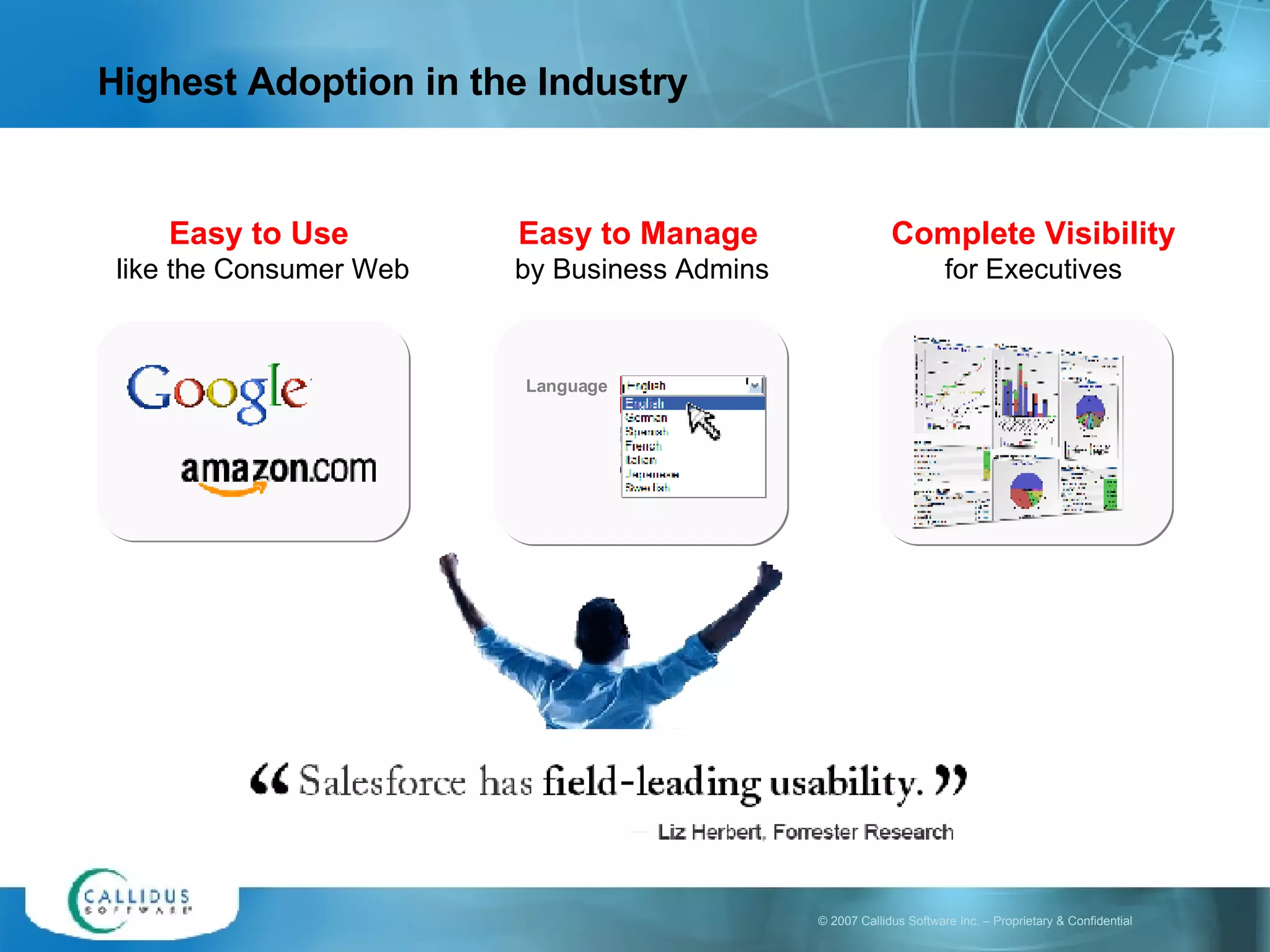 Highest Adoption in the Industry Easy to Manage   by Business Admins Easy to Use like the Consumer Web Complete Visibility for Executives Language 