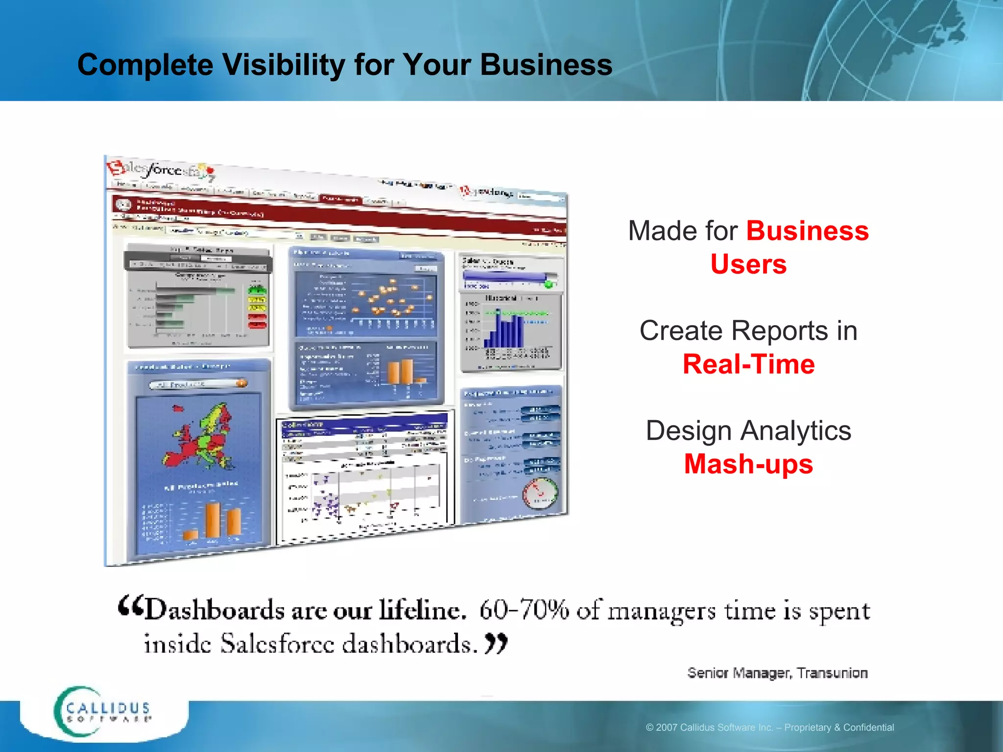 Complete Visibility for Your Business Made for   Business Users Create Reports in   Real-Time Design Analytics   Mash-ups 