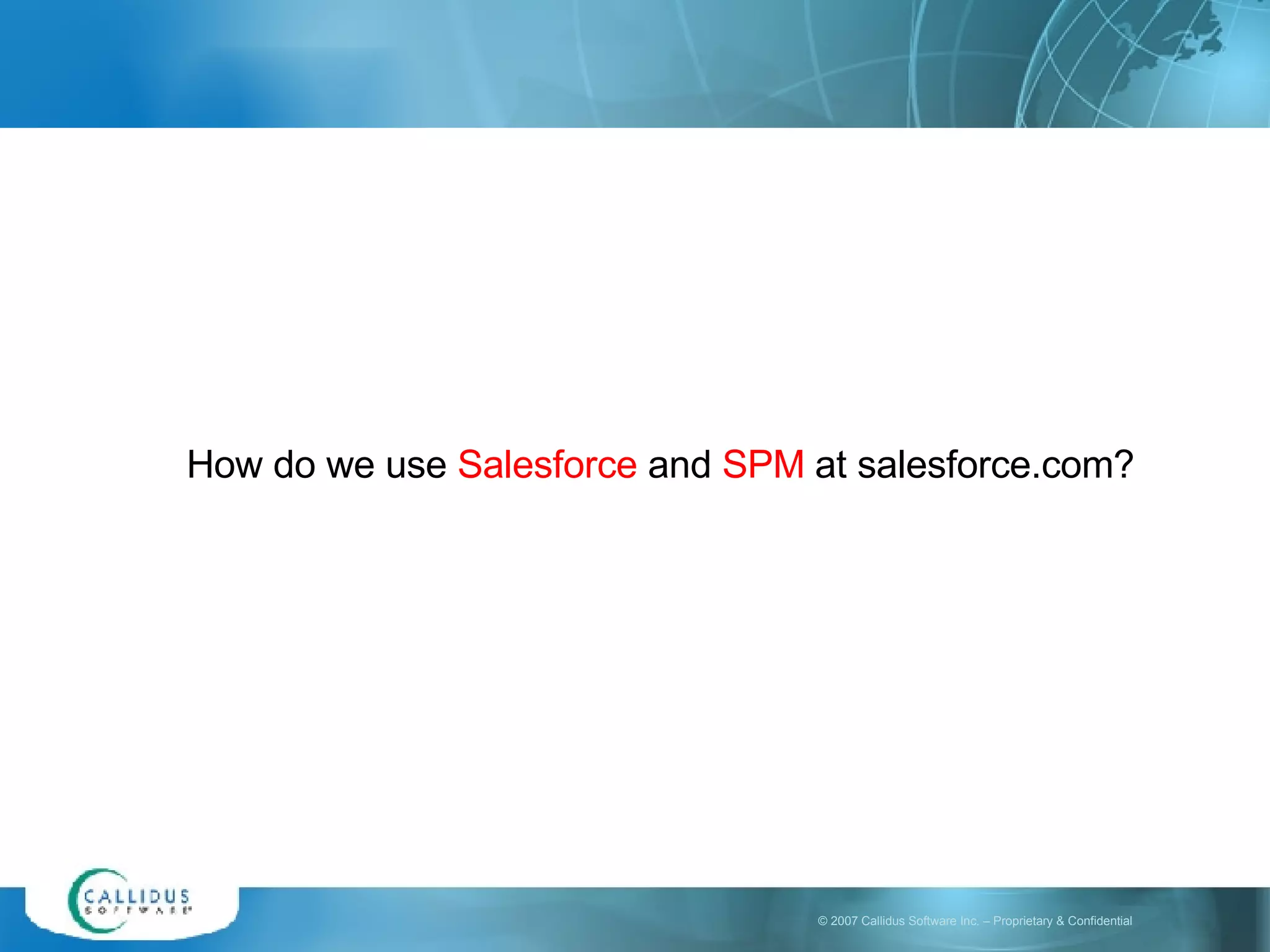 How do we use  Salesforce  and  SPM  at salesforce.com? 