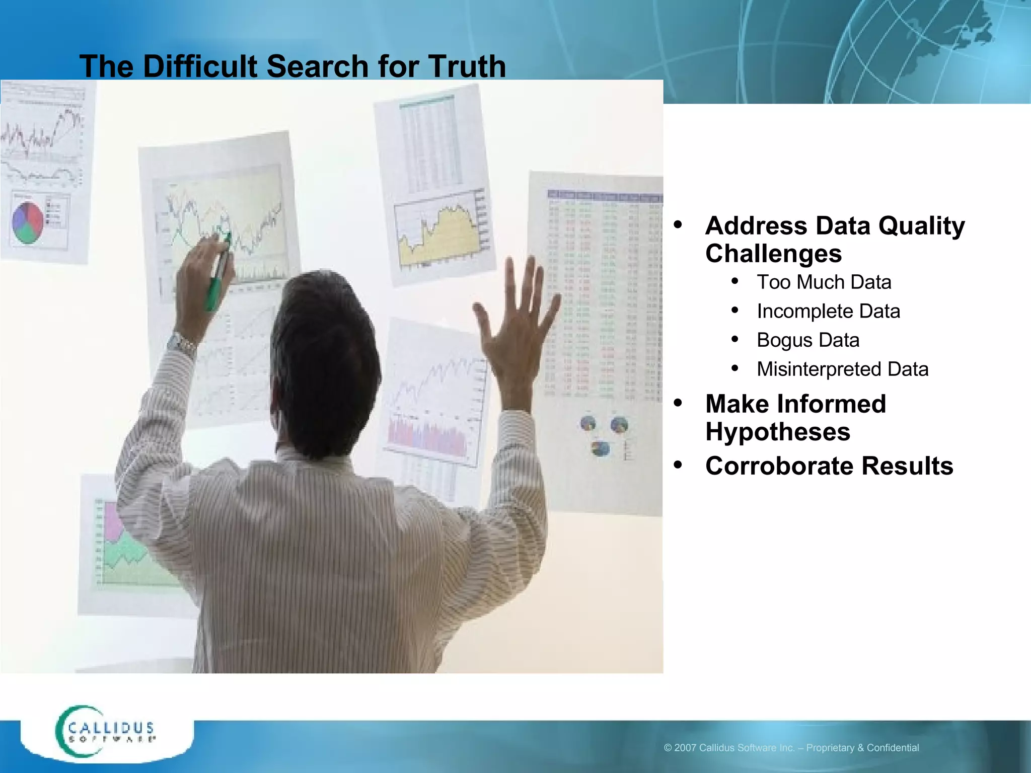 The Difficult Search for Truth Address Data Quality Challenges Too Much Data Incomplete Data Bogus Data Misinterpreted Data Make Informed Hypotheses  Corroborate Results 