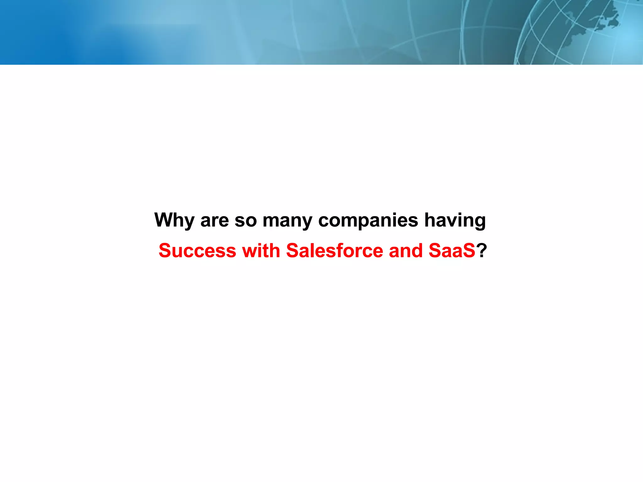 Why are so many companies having  Success with Salesforce and SaaS ? 