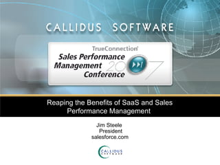 Reaping the Benefits of SaaS and Sales Performance Management  Jim Steele   President salesforce.com 