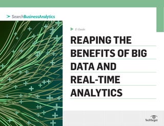 E-Guide
REAPING THE
BENEFITS OF BIG
DATA AND
REAL-TIME
ANALYTICS
▲
 