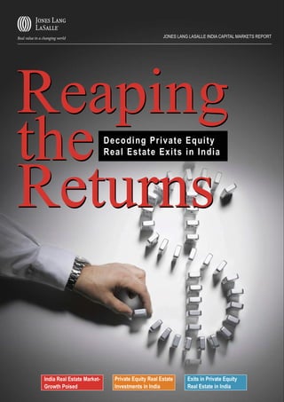Decoding Private Equity
Real Estate Exits in India
JONES LANG LASALLE INDIA CAPITAL MARKETS REPORT
India Real Estate Market-
Growth Poised
Private Equity Real Estate
Investments in India
Exits in Private Equity
Real Estate in India
 