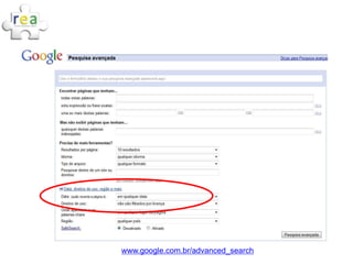 www.google.com.br/advanced_search
 