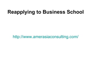 Reapplying to Business School



  http://www.amerasiaconsulting.com/
 