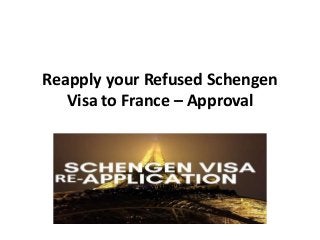 Reapply your Refused Schengen
Visa to France – Approval
 