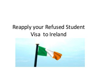 Reapply your Refused Student
Visa to Ireland
 