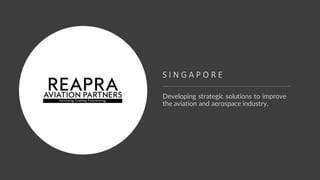 Developing strategic solutions to improve
the aviation and aerospace industry.
S I N G A P O R E
 