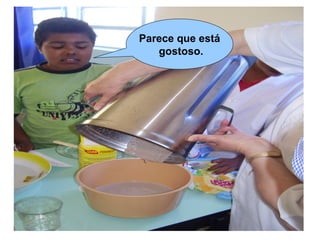 Parece que está
   gostoso.
 