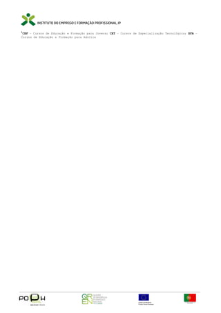 1

CEF – Cursos de Educação e Formação para Jovens; CET – Cursos de Especialização Tecnológica; EFA –
Cursos de Educação e Formação para Adultos

 